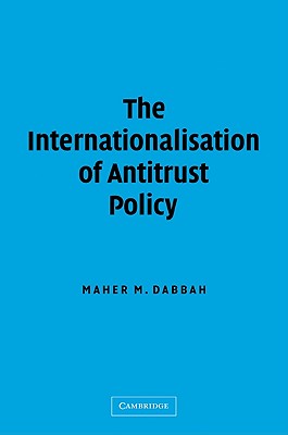 The Internationalisation of Antitrust Policy - Dabbah, Maher M, and Ning, Ding (Translated by)