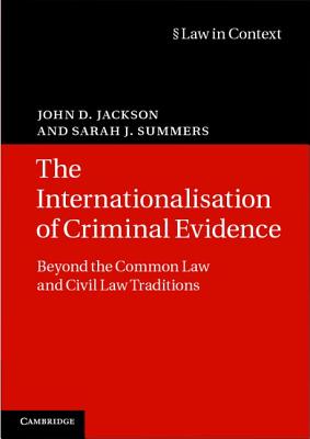 The Internationalisation of Criminal Evidence: Beyond the Common Law and Civil Law Traditions - Jackson, John D., and Summers, Sarah J.