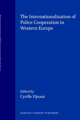 The Internationalization of Police Cooperation in Western Europe - Fijnaut, Cyrille (Editor)