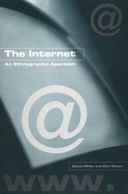 The Internet: An Ethnographic Approach - Miller, Daniel, and Slater, Don, Dr.