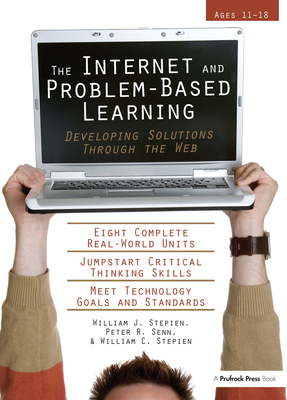 The Internet and Problem-Based Learning: Developing Solutions Through the Web - Stepien, William C, and Senn, Peter