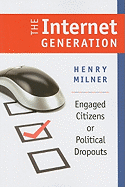 The Internet Generation: Engaged Citizens or Political Dropouts