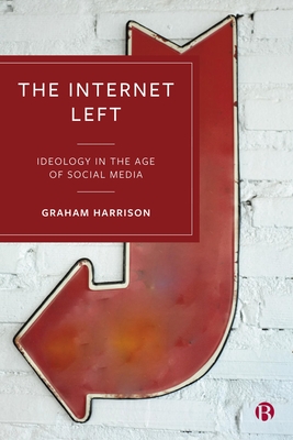 The Internet Left: Ideology in the Age of Social Media - Harrison, Graham