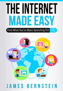 The Internet Made Easy: Find What You've Been Searching For