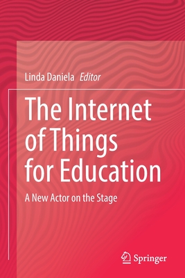 The Internet of Things for Education: A New Actor on the Stage - Daniela, Linda (Editor)