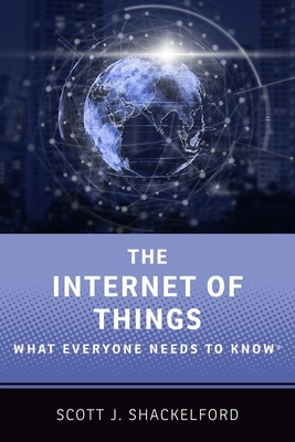 The Internet of Things: What Everyone Needs to Know(r) - Shackelford, Scott J