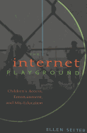 The Internet Playground: Children's Access, Entertainment, and Mis-Education - Miller, Toby (Editor), and Seiter, Ellen