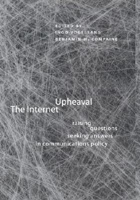 The Internet Upheaval: Raising Questions, Seeking Answers in Communications Policy - Vogelsang, Ingo (Editor), and Compaine, Benjamin M (Editor)