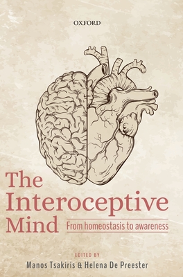 The Interoceptive Mind: From Homeostasis to Awareness - Tsakiris, Manos (Editor), and De Preester, Helena (Editor)