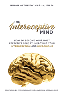 The Interoceptive Mind: How to Become Your Most Effective Self by Improving Your Interoception and Microbiome