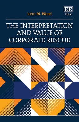 The Interpretation and Value of Corporate Rescue - Wood, John M