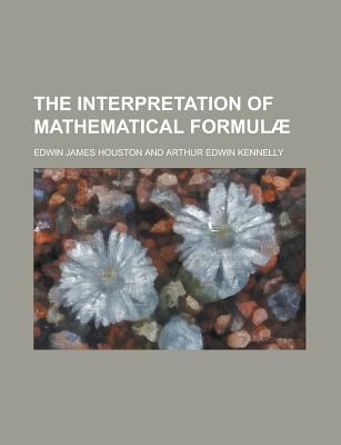 The interpretation of mathematical formulae - Houston, Edwin James