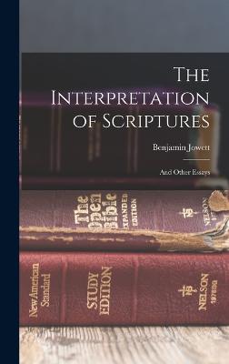 The Interpretation of Scriptures: And Other Essays - Jowett, Benjamin