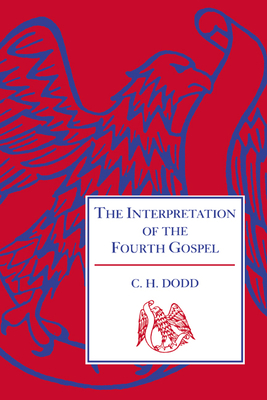 The Interpretation of the Fourth Gospel - Dodd, C H