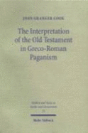 The Interpretation of the Old Testament in Greco-Roman Paganism - Cook, John Granger