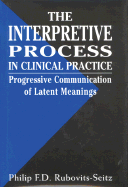 The Interpretative Process in Clinical Practice: Progressive Communication of Latent Meanings