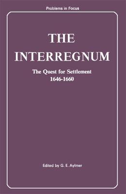 The Interregnum: The Quest for Settlement, 1646-60 - Aylmer, G.E. (Editor)