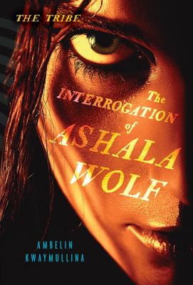 The Interrogation of Ashala Wolf - Kwaymullina, Ambelin