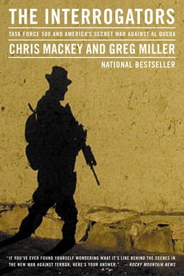 The Interrogators: Task Force 500 and America's Secret War Against Al Qaeda - Mackey, Chris, and Miller, Greg