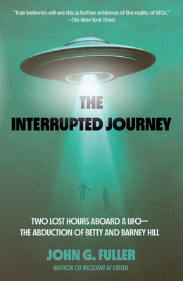 The Interrupted Journey: Two Lost Hours Aboard a Ufo: The Abduction of Betty and Barney Hill - Fuller, John