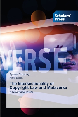 The Intersectionality of Copyright Law and Metaverse - Choubey, Aparna, and Singh, Ankit