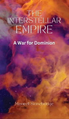 The Interstellar Empire: A War for Dominion - Stonebridge, Maxwell