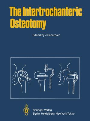 The Intertrochanteric Osteotomy - Aronson, J (Contributions by), and Schatzker, J (Contributions by), and Bombelli, R (Contributions by)