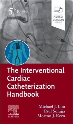 The Interventional Cardiac Catheterization Handbook - Lim, Michael J, MD (Editor), and Sorajja, Paul, MD, Facc (Editor), and Kern, Morton J, MD, Facc (Editor)