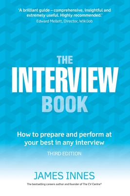 The Interview Book: How to prepare and perform at your best in any interview - Innes, James