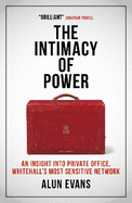 The Intimacy of Power: An insight into private office, Whitehall's most sensitive network