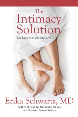 The Intimacy Solution: Life Lessons in Sex and Love - Schwartz, Erika, Dr.