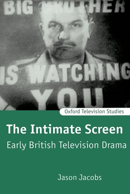 The Intimate Screen: Early British Television Drama - Jacobs, Jason