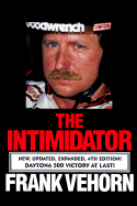 The Intimidator: The Dale Earnhardt Story: An Unauthorized Biography - Vehorn, Frank