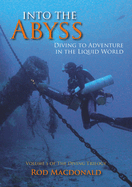 The Into the Abyss: Diving Trilogy: Diving to Adventure in the Liquid World