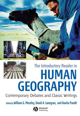 The Introductory Reader in Human Geography: Contemporary Debates and Classic Writings - Moseley, William G (Editor), and Lanegran, David A (Editor), and Pandit, Kavita (Editor)