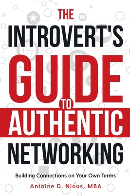 The Introvert Guide to Authentic Networking - Nious, Antoine D