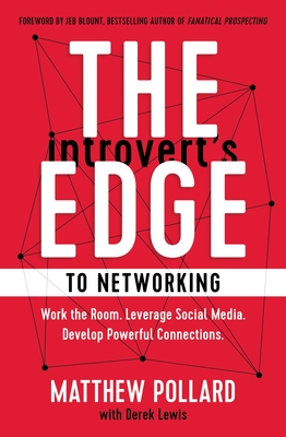The Introvert's Edge to Networking: Work the Room. Leverage Social Media. Develop Powerful Connections - Pollard, Matthew, and Lewis, Derek