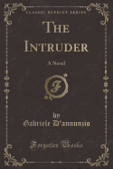 The Intruder: A Novel (Classic Reprint)