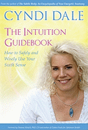 The Intuition Guidebook: How to Safely and Wisely Use Your Sixth Sense
