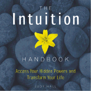 The Intuition Handbook: Access Your Hidden Powers and Transform Your Life - Hall, Judy