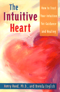 The Intuitive Heart: How to Trust Your Intuition for Guidance and Healing - Reed, Henry