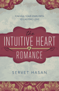 The Intuitive Heart of Romance: Finding Your Own Path to Lasting Love
