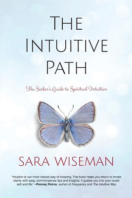 The Intuitive Path: The Seeker's Guide to Spiritual Intuition - Wiseman, Sara