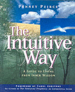 The Intuitive Way: A Guide to Living from Inner Wisdom - Peirce, Penney