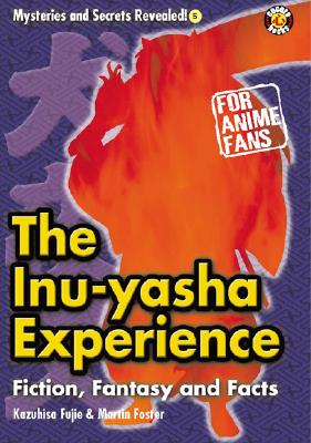 The InuYasha Experience: Fiction, Fantasy and Facts - Fujie, Kezuhisa, and Foster, Martin