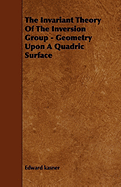 The Invariant Theory of the Inversion Group - Geometry Upon a Quadric Surface