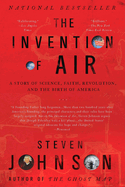 The Invention of Air: The Invention of Air: A Story Of Science, Faith, Revolution, And The Birth Of America