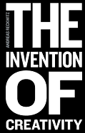 The Invention of Creativity: Modern Society and the Culture of the New