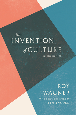 The Invention of Culture - Wagner, Roy, and Ingold, Tim (Foreword by)