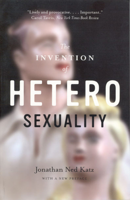 The Invention of Heterosexuality - Katz, Jonathan Ned